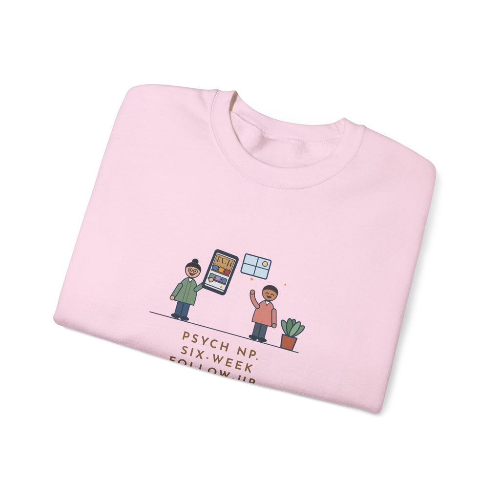 Psychiatric Nurse Practitioner Sweatshirt, Six-Week Follow-Up, He Brought a Photo of the Garage He Finally Cleaned