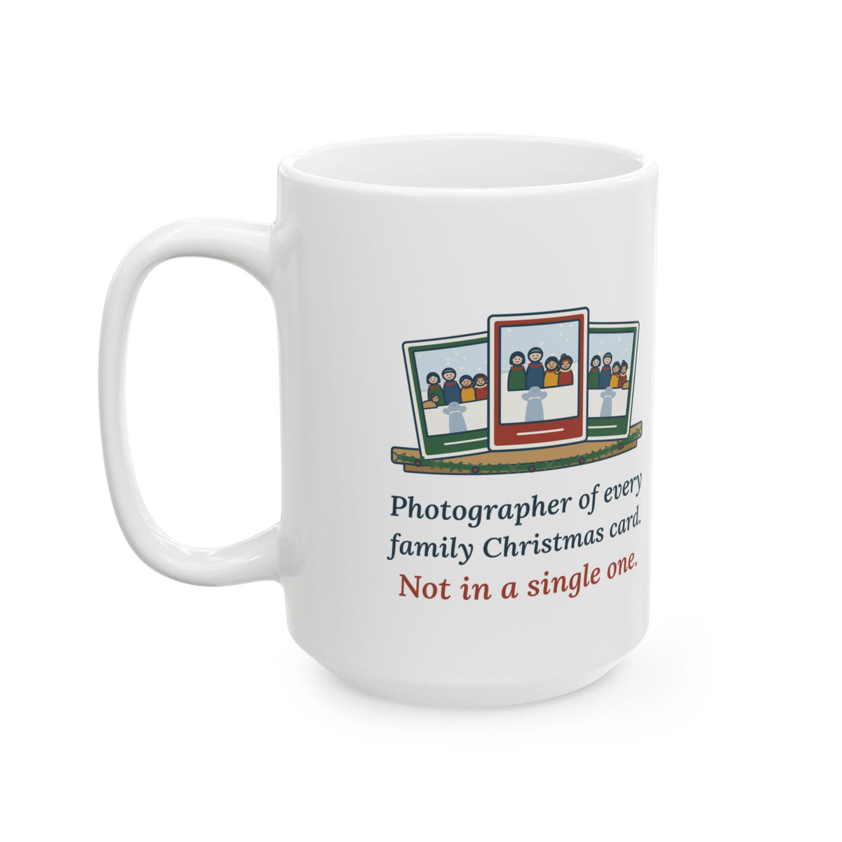 Large 15oz Family Photographer Mug - Every Christmas Card, Never in One. Holiday Photo Gift