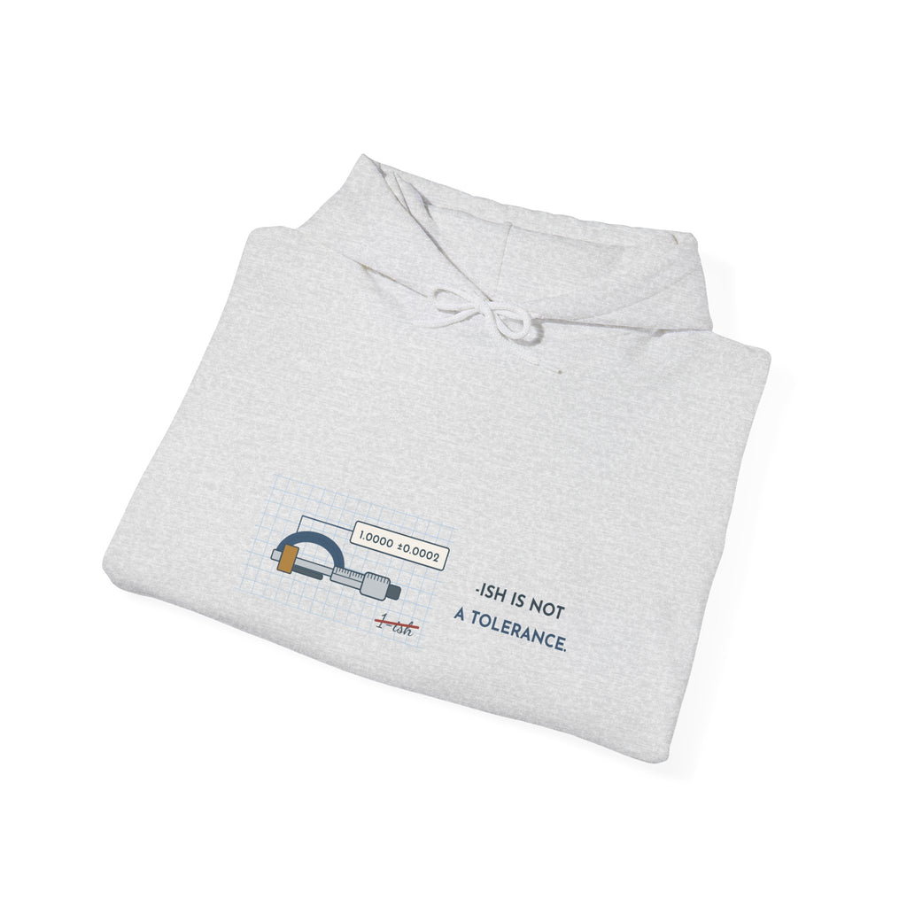 Machinist Hoodie - "-ish Is Not a Tolerance" Machine Shop Micrometer Hooded Sweatshirt
