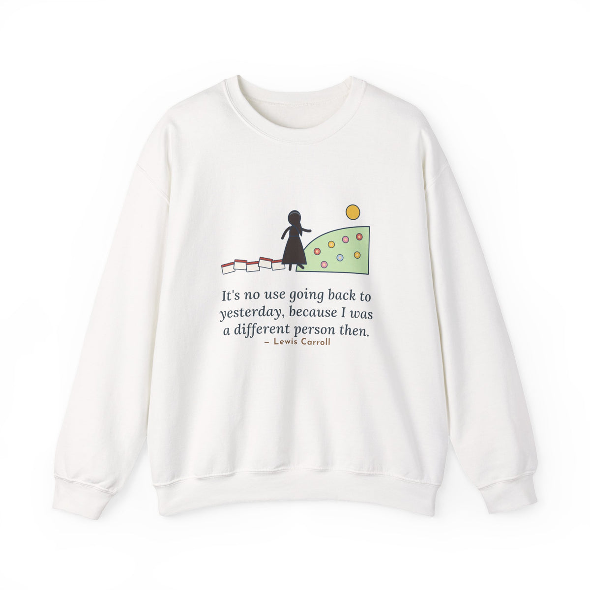 It's No Use Going Back to Yesterday Sweatshirt, Growth Lewis Carroll Quote Crewneck with Calendar Path