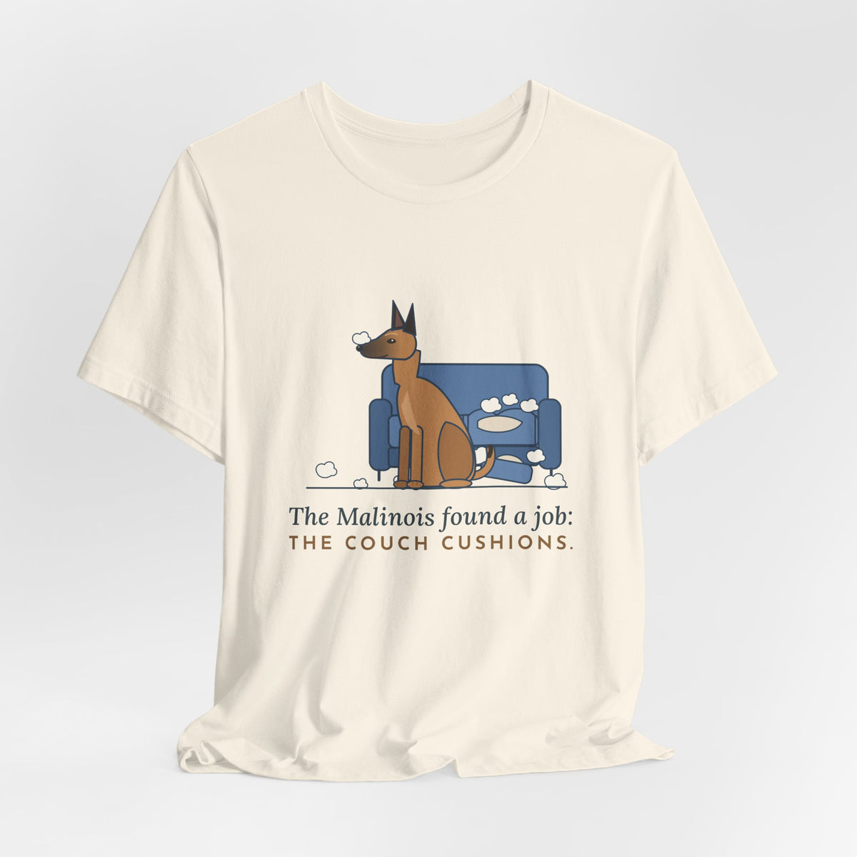 Belgian Malinois T-Shirt - The Malinois Found a Job: The Couch Cushions, Funny Mal Dog Tee