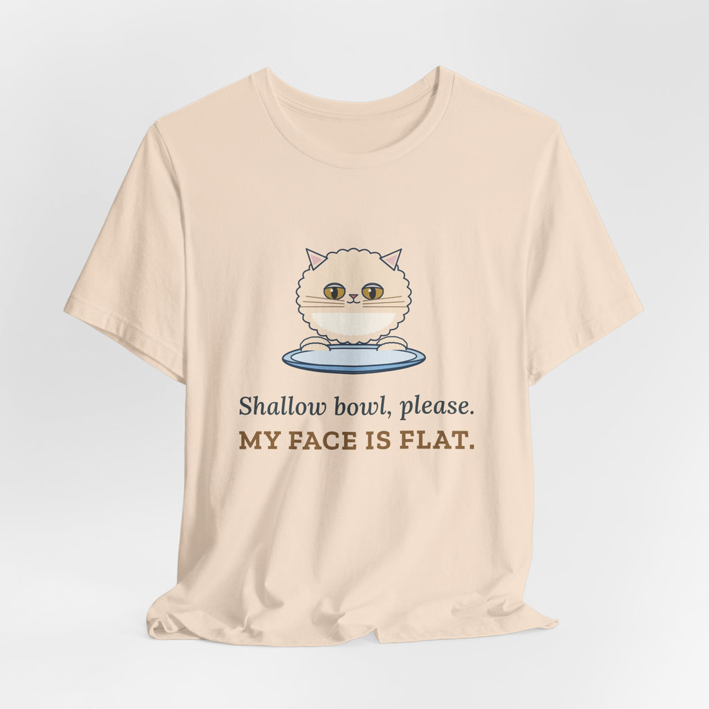 Persian Cat T-Shirt - Shallow Bowl, Please. My Face Is Flat. Flat-Faced Cat Tee