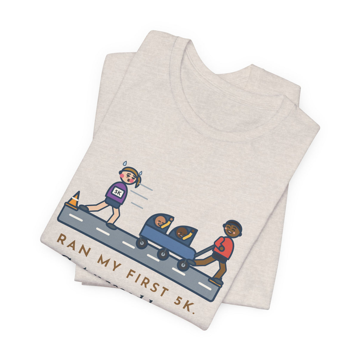 Funny 5K Runner T-Shirt, Ran My First 5K, Got Passed by a Dad Pushing Twins, Double Stroller Tee