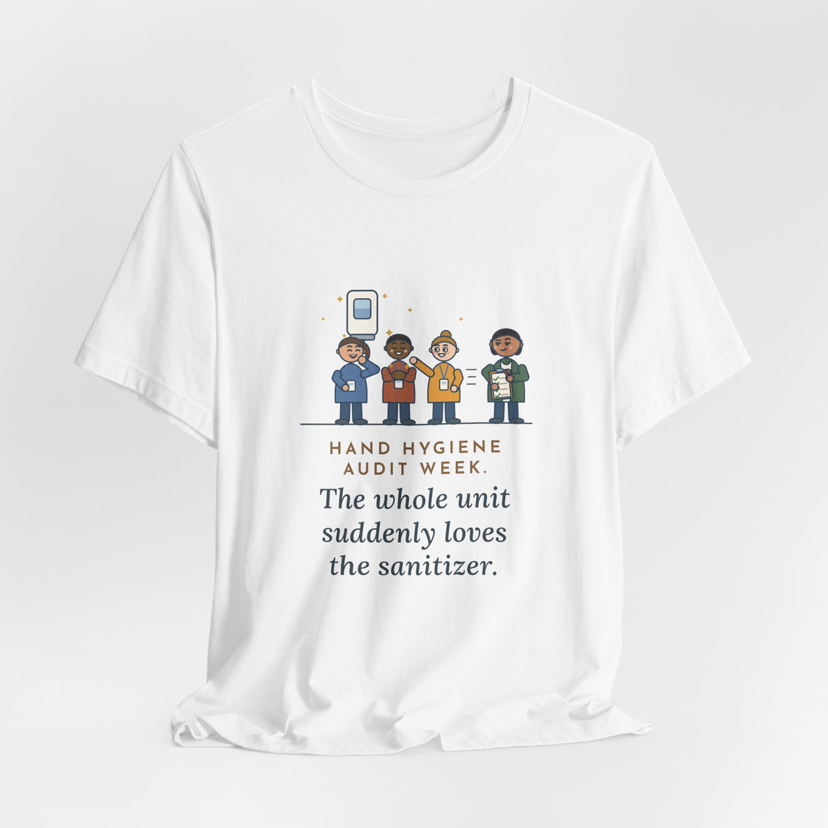 Quality Improvement Nurse T-Shirt - Hand Hygiene Audit Week, Everyone Loves the Sanitizer