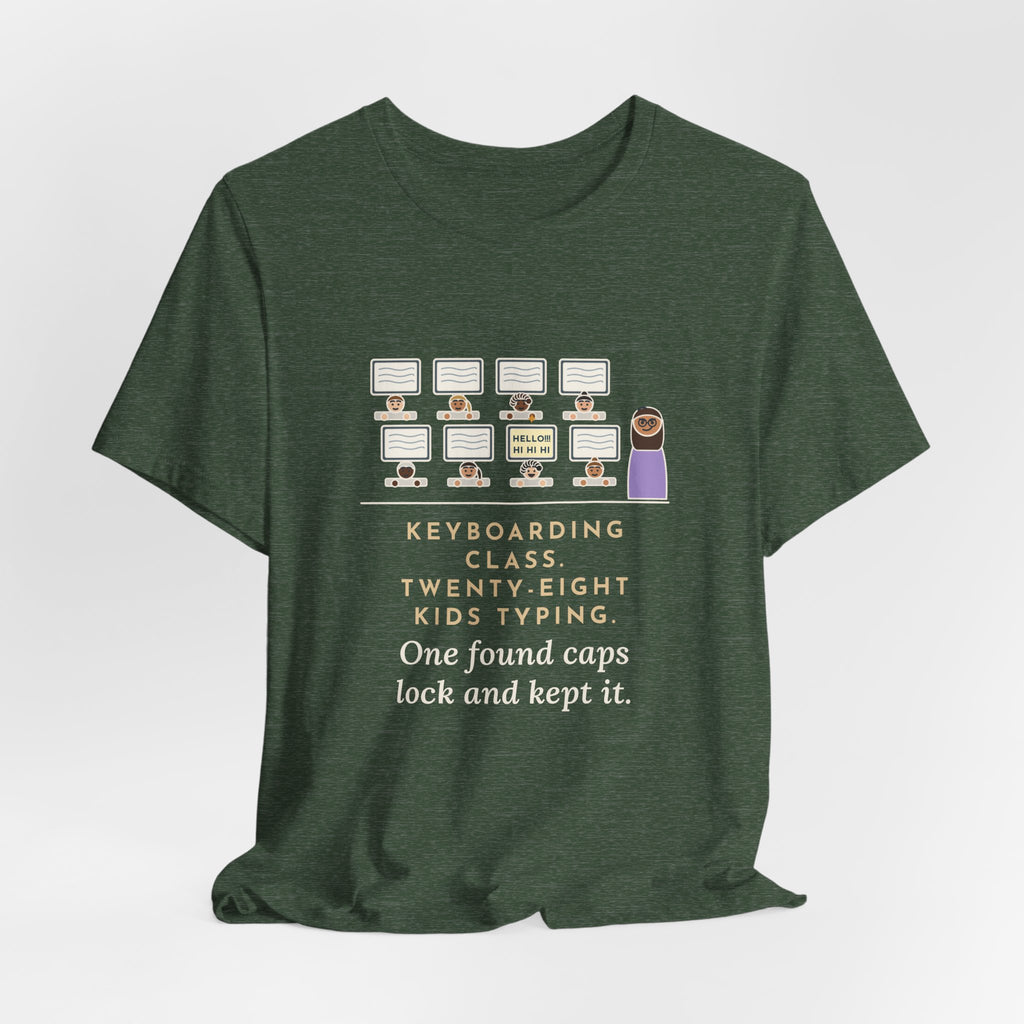 Keyboarding Teacher T-Shirt - Twenty-Eight Kids Typing, One Found Caps Lock and Kept It