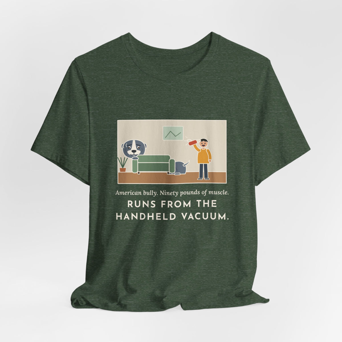 Funny American Bully T-Shirt, Ninety Pounds of Muscle, Runs from the Handheld Vacuum, Couch Hideout Tee