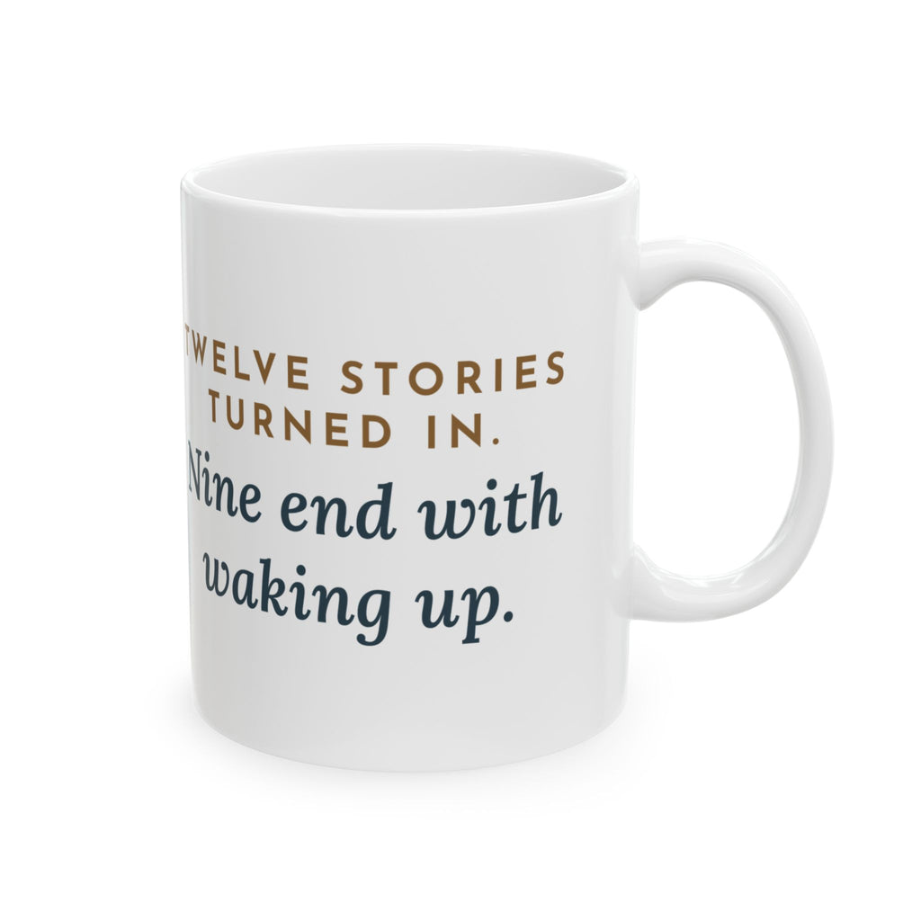 Creative Writing Teacher Coffee Mug - Twelve Stories, Nine End With Waking Up