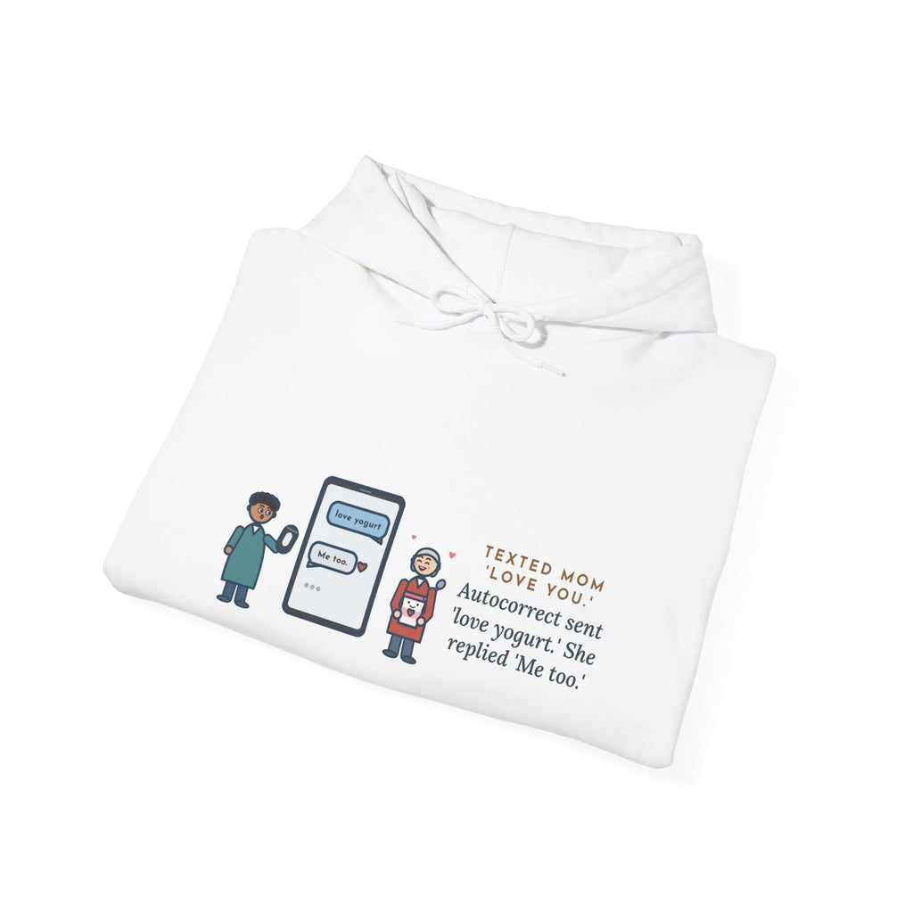 Funny Texting Mom Hoodie, Autocorrect Sent Love Yogurt, She Replied Me Too