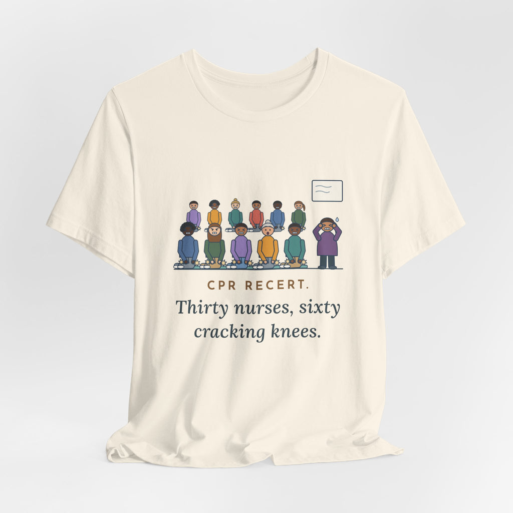 CPR Instructor Nurse T-Shirt - CPR Recert, Thirty Nurses, Sixty Cracking Knees