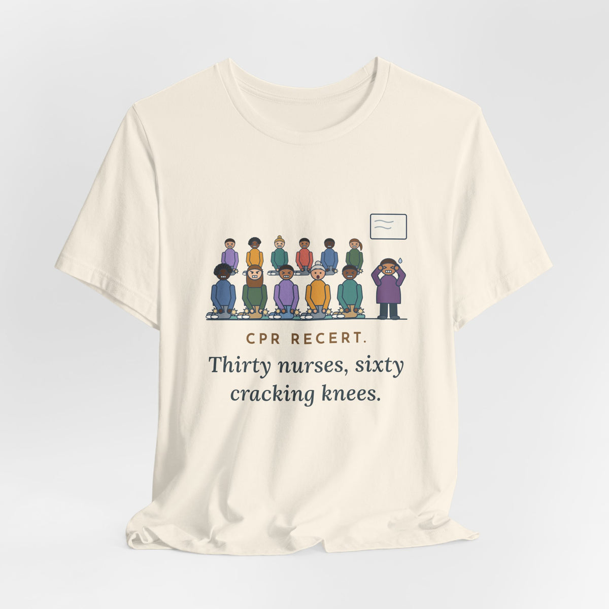 CPR Instructor Nurse T-Shirt - CPR Recert, Thirty Nurses, Sixty Cracking Knees