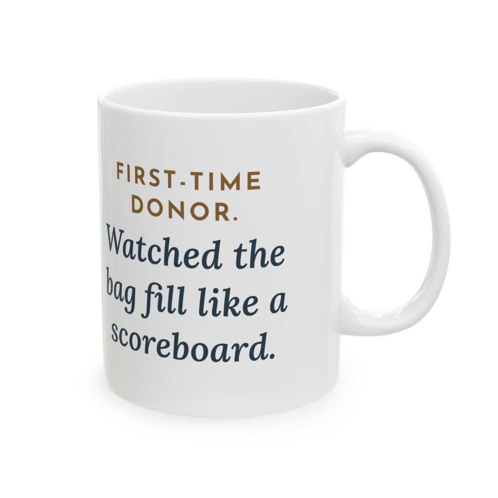 Blood Donor Center Nurse Coffee Mug 11oz - First-Time Donor, Watched the Bag Fill Like a Scoreboard