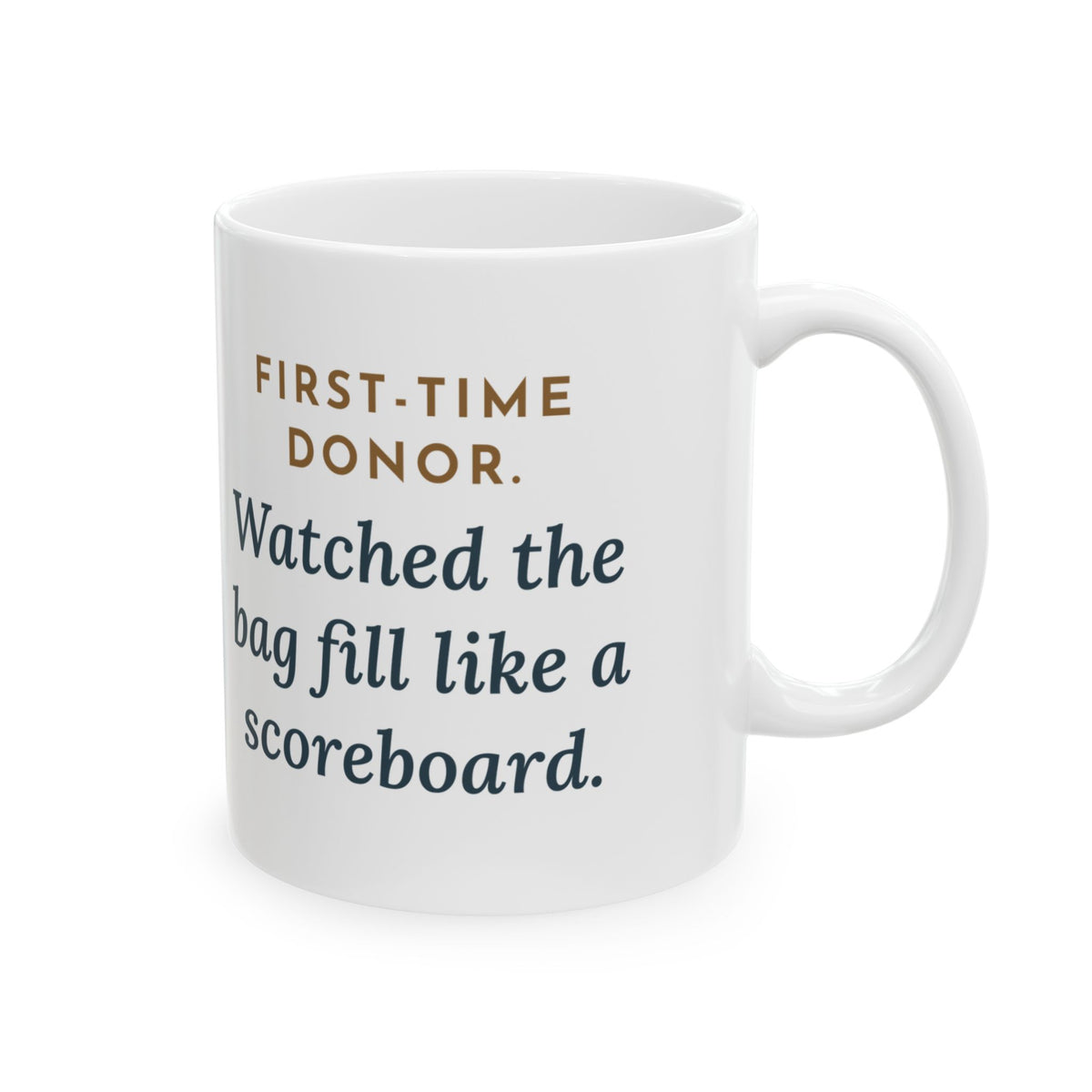 Blood Donor Center Nurse Coffee Mug 11oz - First-Time Donor, Watched the Bag Fill Like a Scoreboard