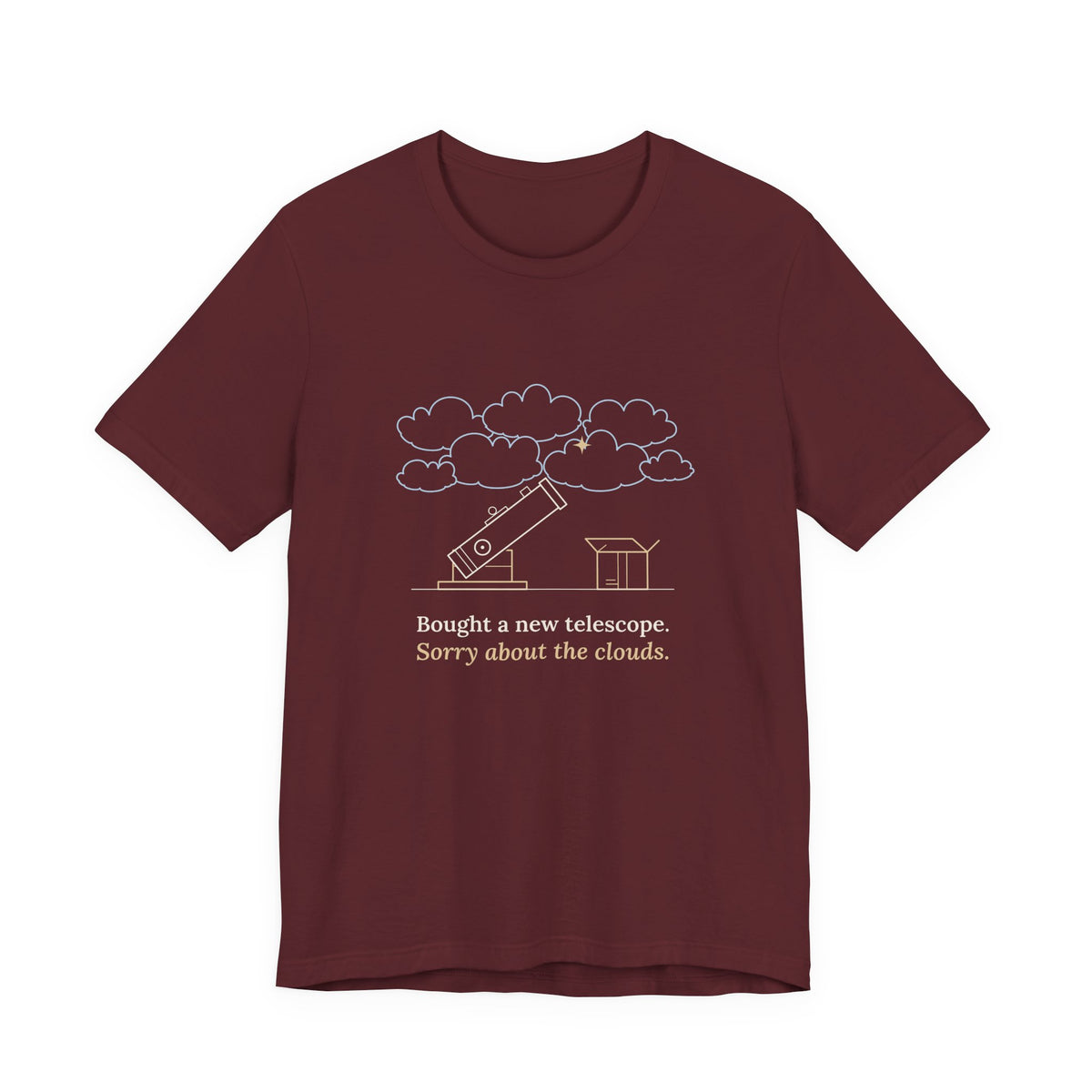 Amateur Astronomy T-Shirt - Bought a New Telescope, Sorry About the Clouds Funny Stargazer Tee