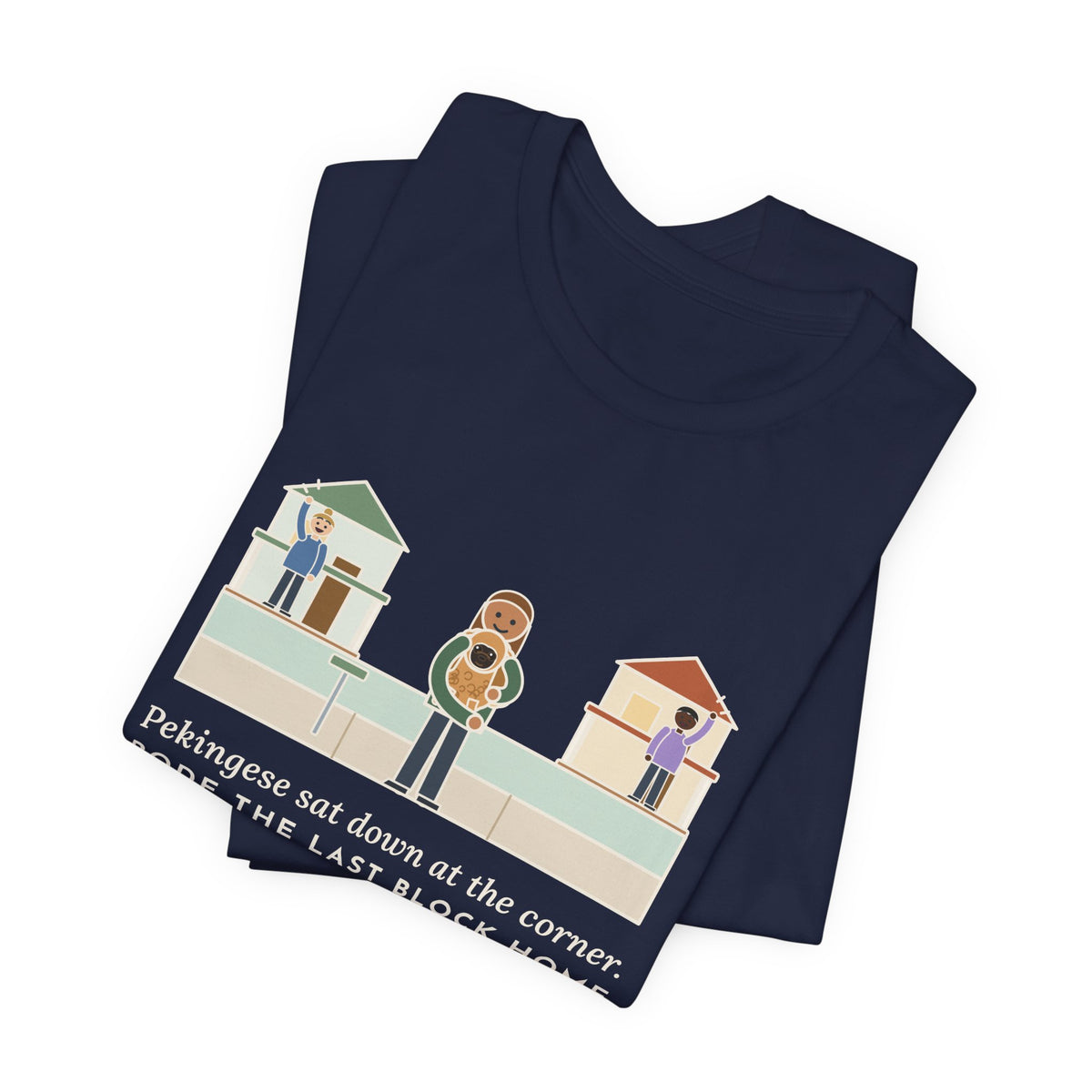 Pekingese T-Shirt - Sat Down at the Corner, Rode the Last Block Home Like a Float