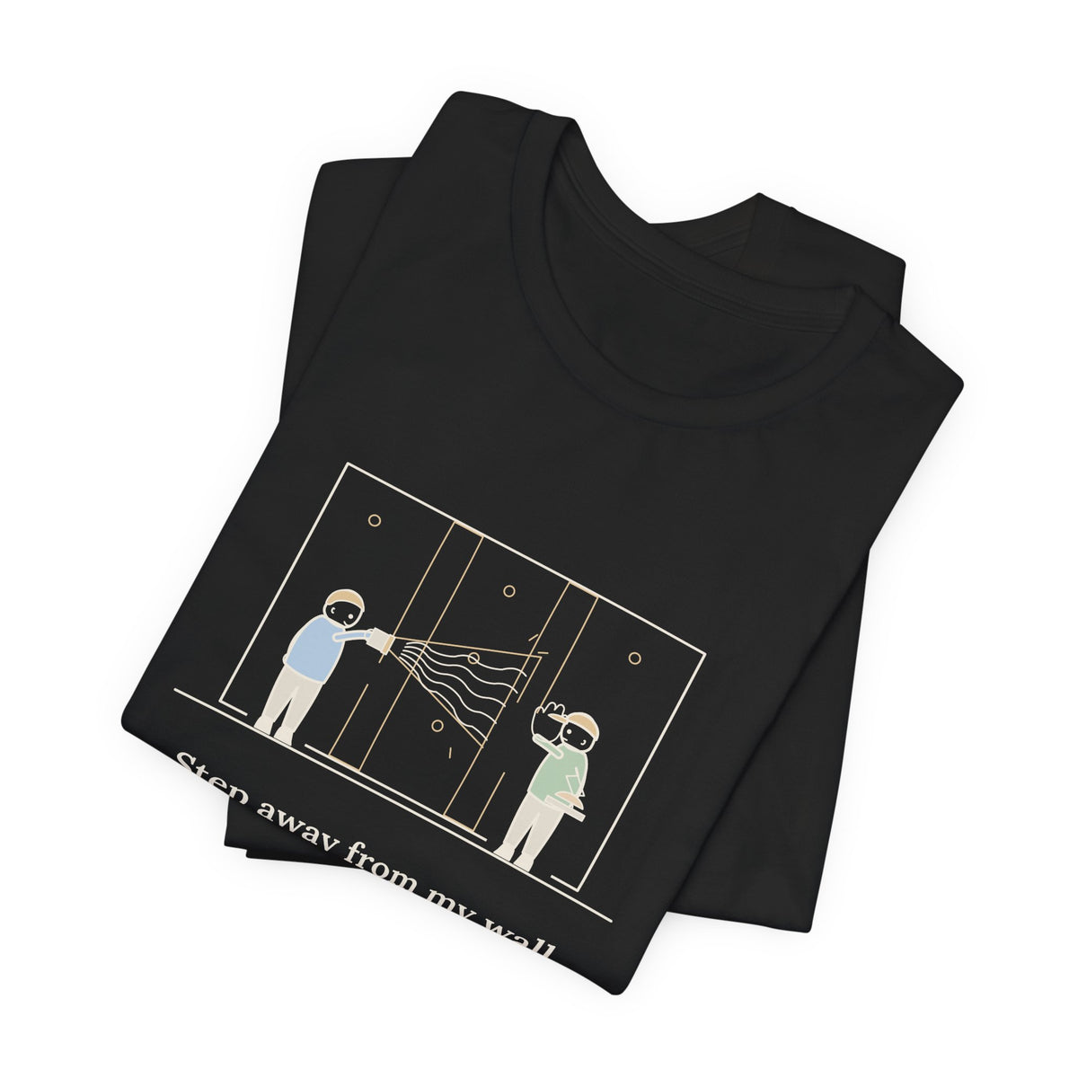Drywall Finisher T-Shirt - Step Away From My Wall With That Flashlight. Taper Tee