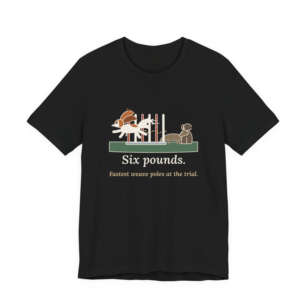 Papillon T-Shirt - Six Pounds, Fastest Weave Poles at the Trial Agility Dog Tee