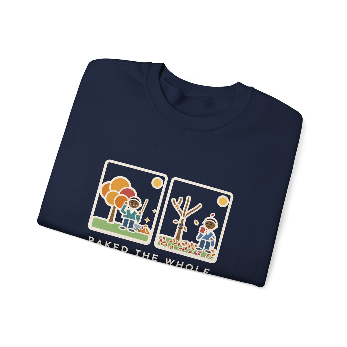 Leaf Raking Sweatshirt, Raked the Whole Yard Saturday, Sunday Morning the Tree Dropped the Rest, Funny Fall Yard Crewneck