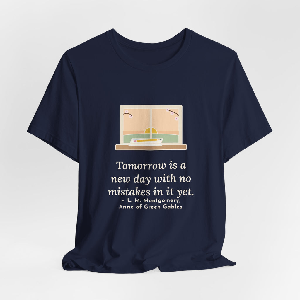Montgomery Quote T-Shirt, Tomorrow Is a New Day with No Mistakes in It Yet, Encouragement Dawn Windowsill Tee