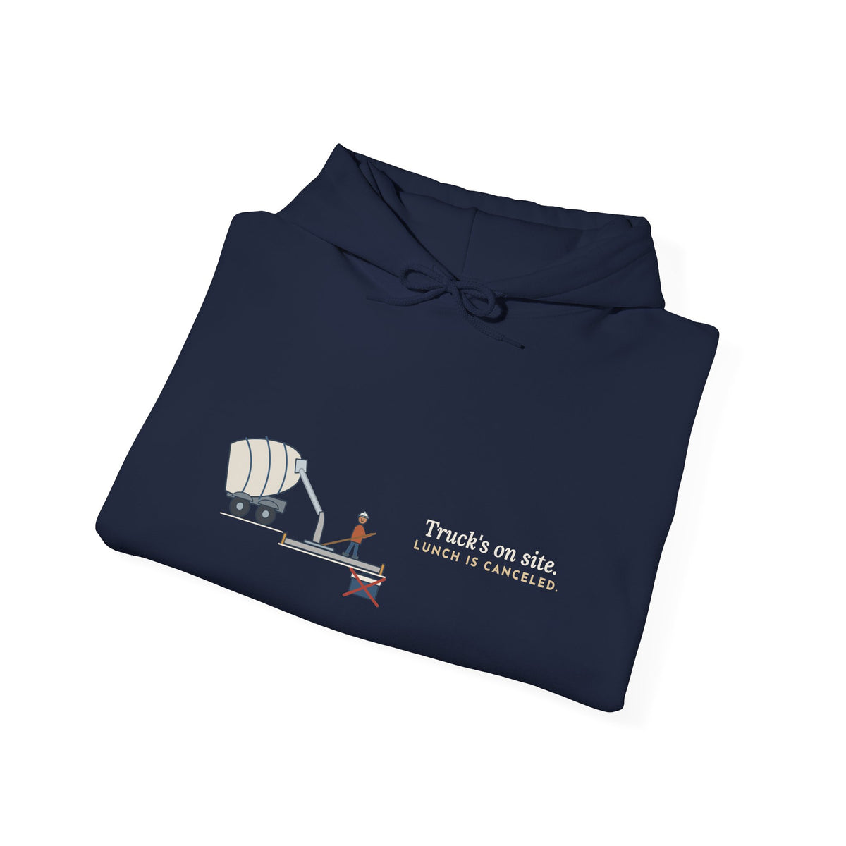 Concrete Worker Hoodie - Truck's on Site. Lunch Is Canceled. Finisher Sweatshirt