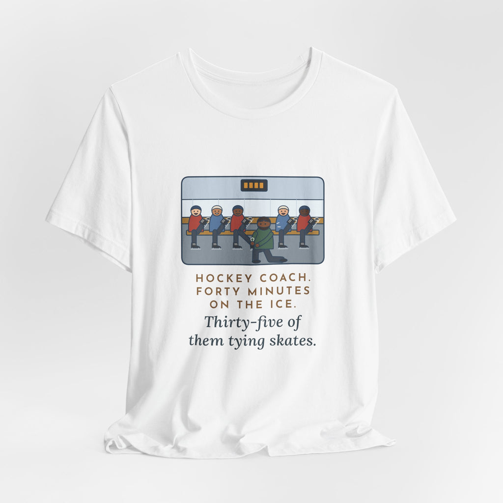 Funny Hockey Coach T-Shirt, Forty Minutes on the Rink, Thirty-Five of Them Tying Skates, Rink Bench Tee