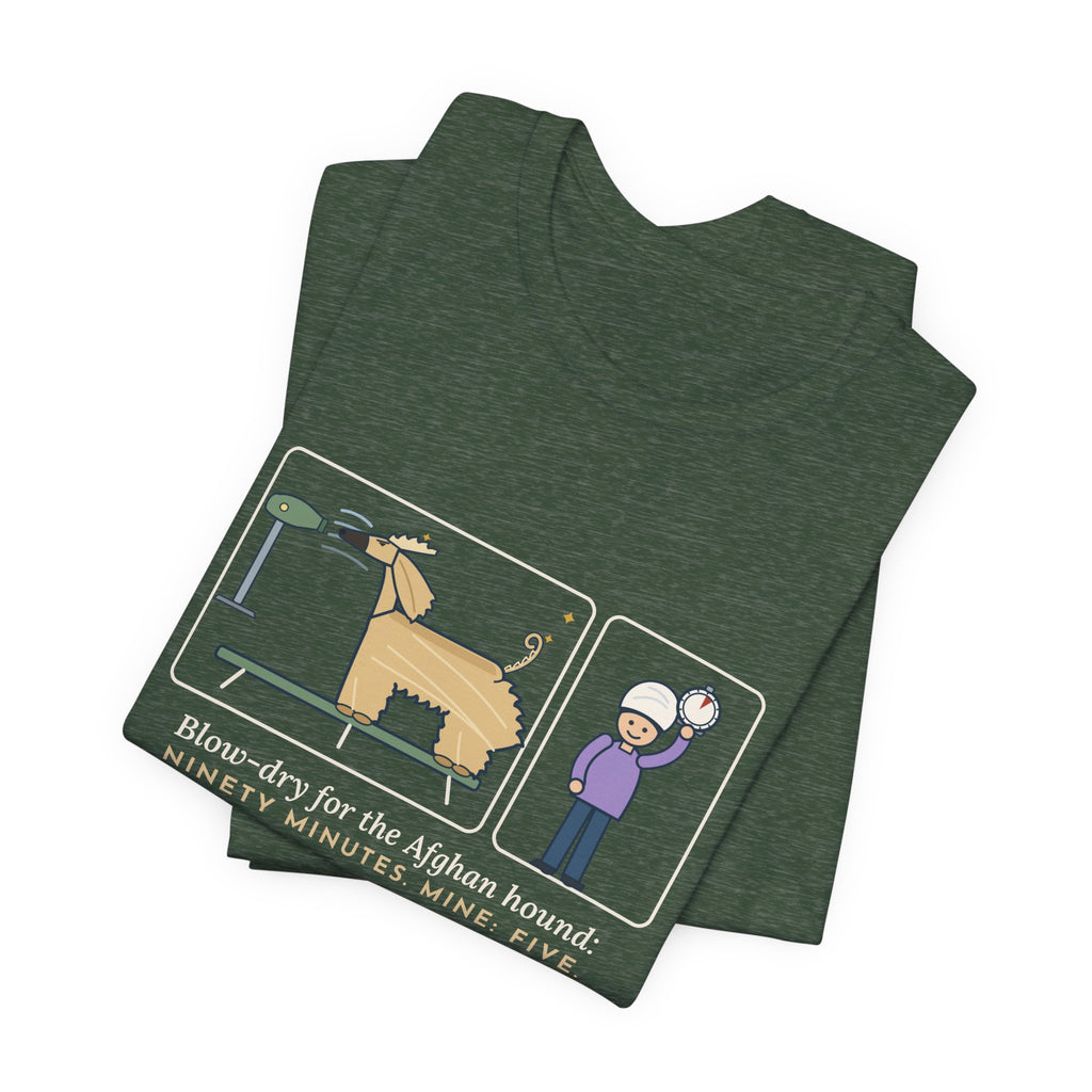 Afghan Hound T-Shirt - Blow-Dry Ninety Minutes, Mine Five Funny Dog Grooming Tee