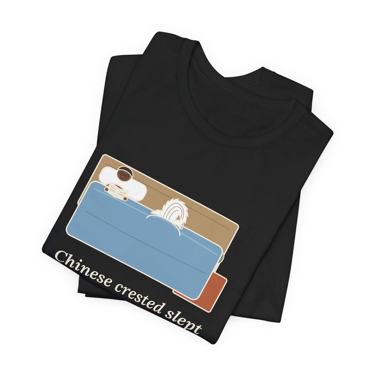 Chinese Crested T-Shirt - Slept Under the Comforter, Only His Crest Stuck Out