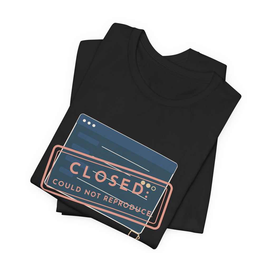 IT Support T-Shirt - Closed: Could Not Reproduce Help Desk Tee