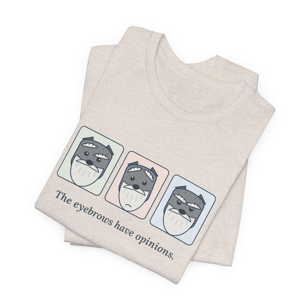 Miniature Schnauzer T-Shirt - The Eyebrows Have Opinions. Funny Schnauzer Owner Tee