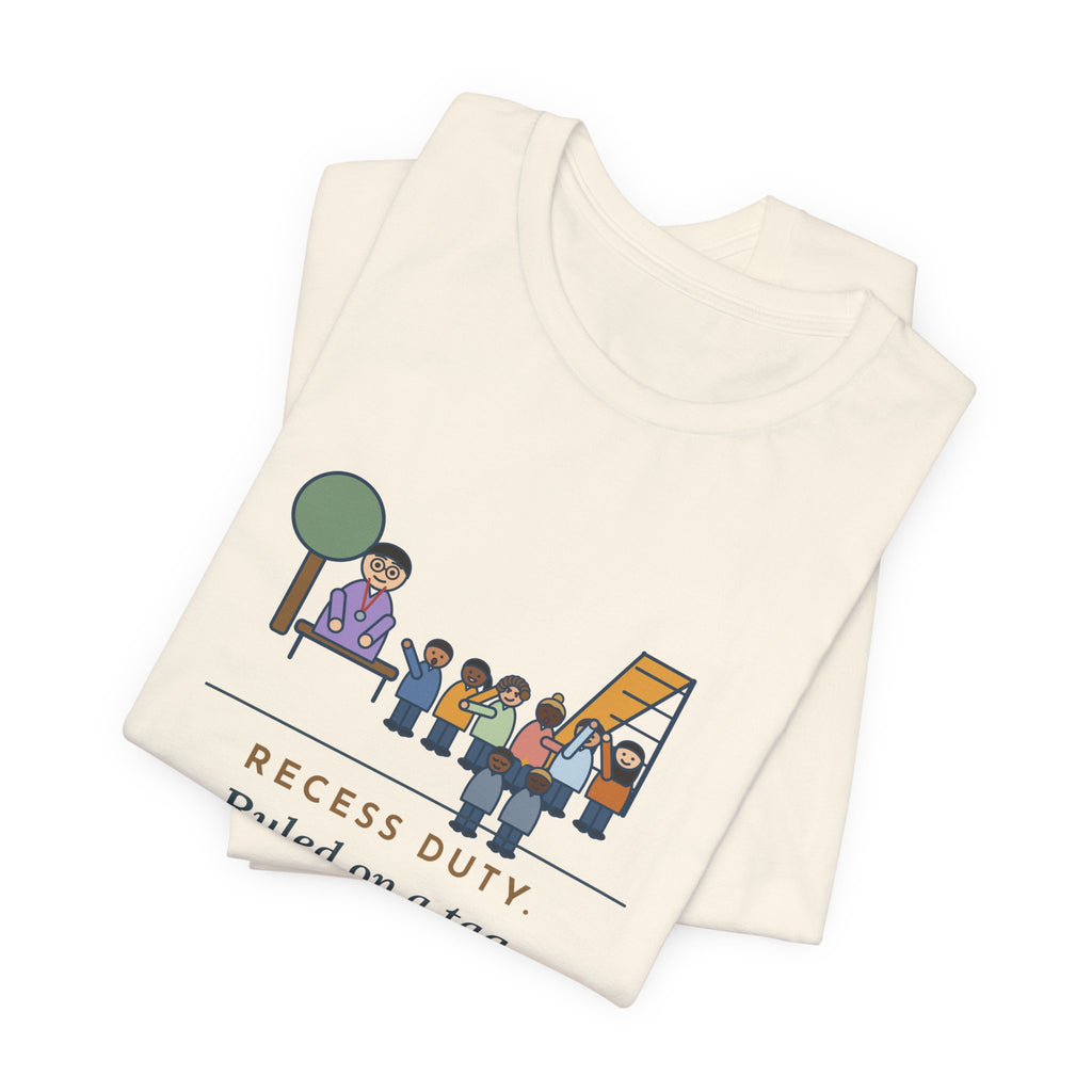 Recess Duty Teacher T-Shirt - Ruled on a Tag Dispute After Hearing Six Witnesses