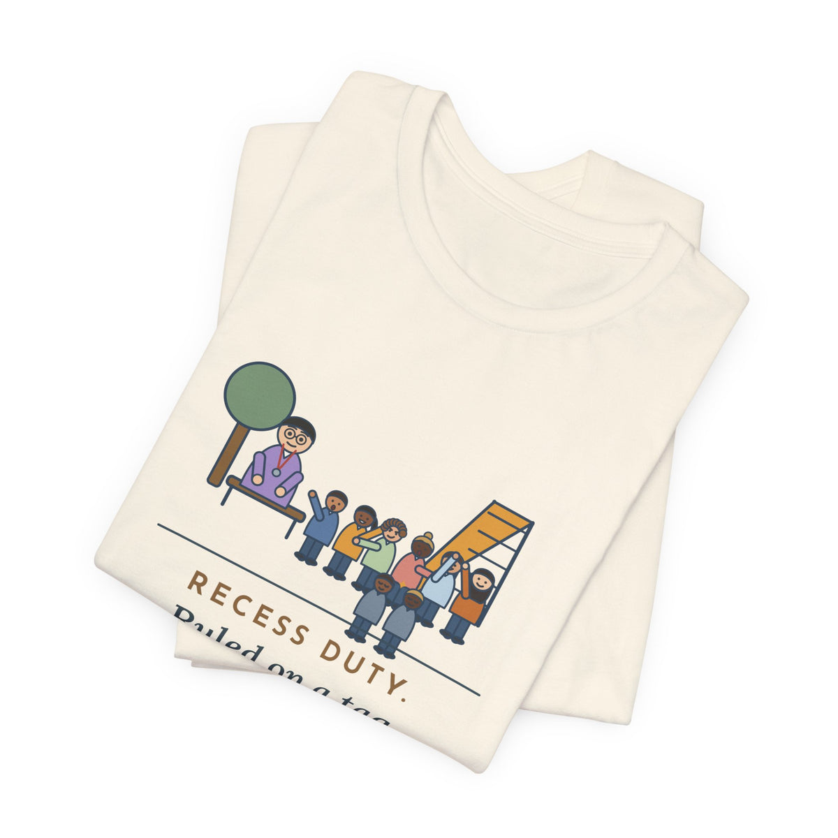 Recess Duty Teacher T-Shirt - Ruled on a Tag Dispute After Hearing Six Witnesses