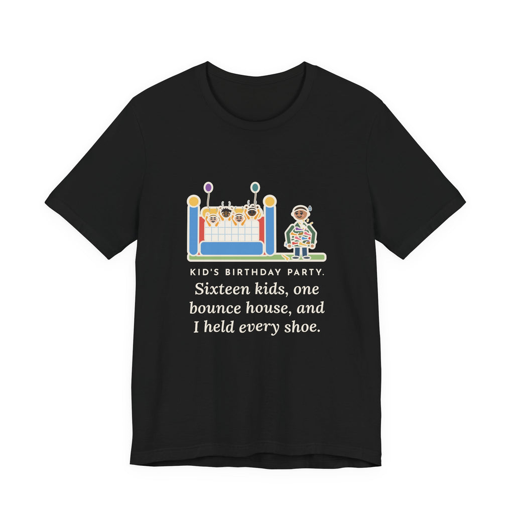 Funny Birthday Party T-Shirt, Sixteen Kids, One Bounce House, and I Held Every Shoe, Backyard Party Tee