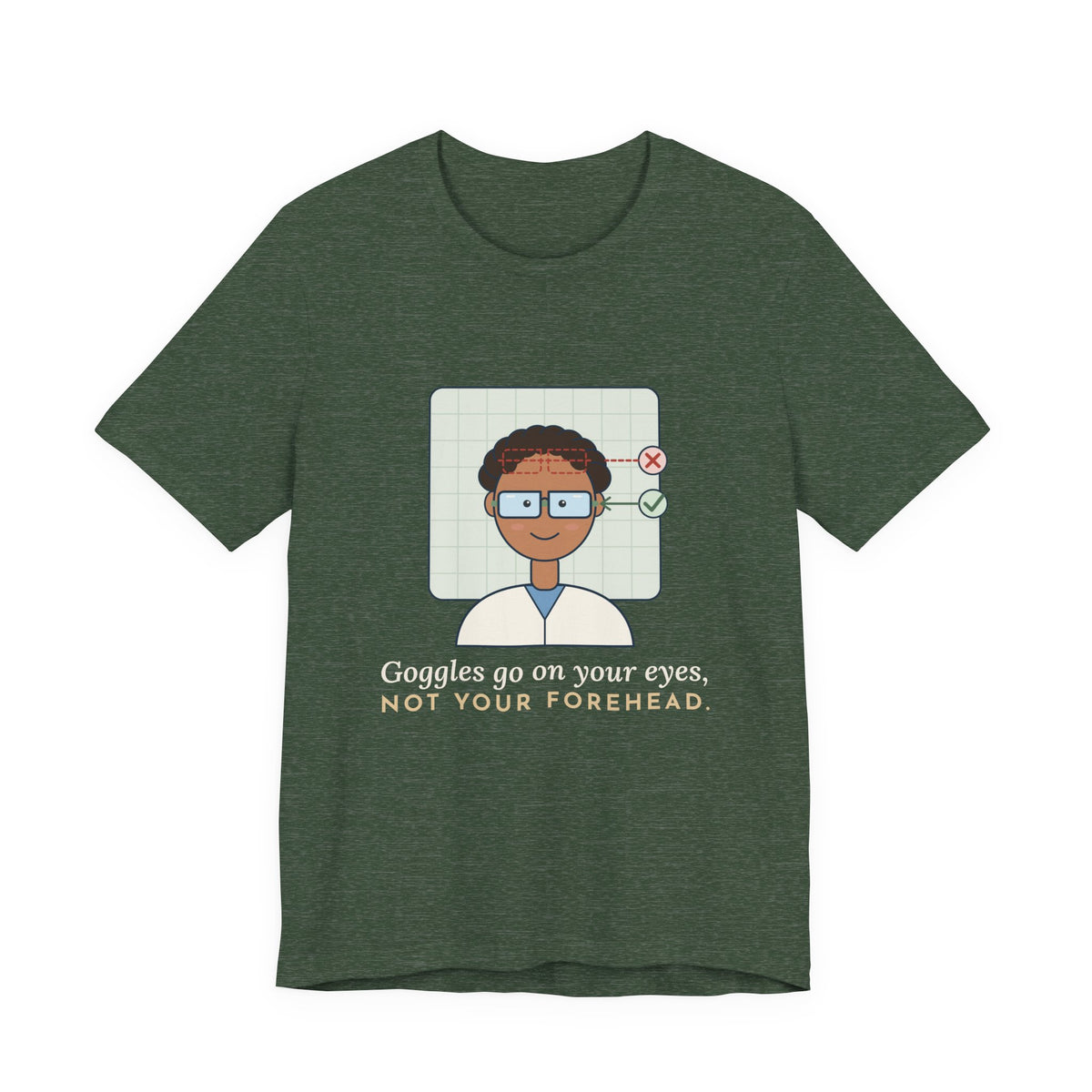 Science Teacher T-Shirt - Goggles Go on Your Eyes, Not Your Forehead Lab Teacher Tee