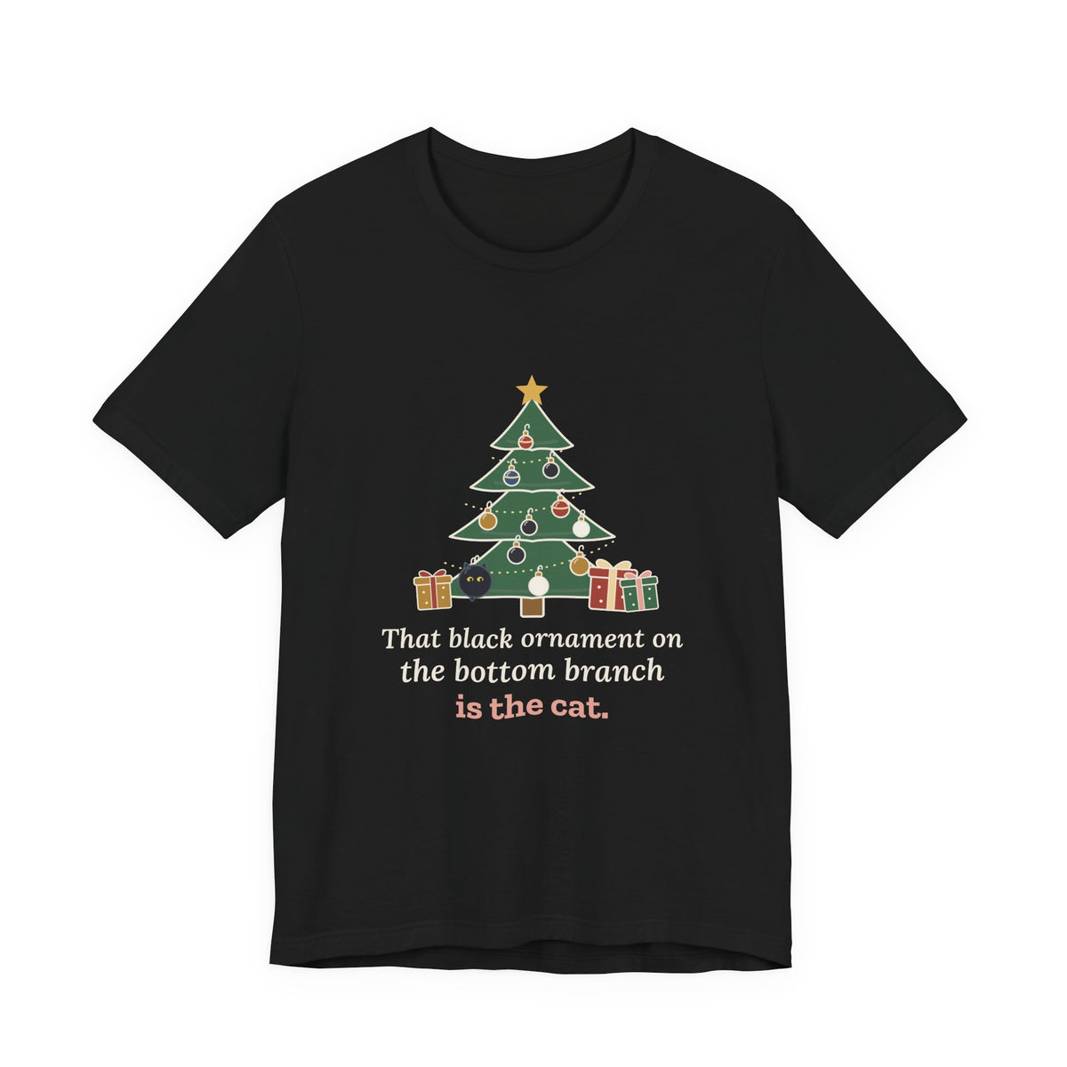 Black Cat Christmas T-Shirt - That Black Ornament on the Bottom Branch Is the Cat