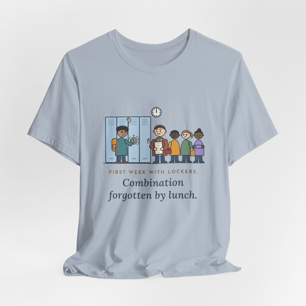 6th Grade Teacher T-Shirt - First Week With Lockers, Combination Forgotten by Lunch
