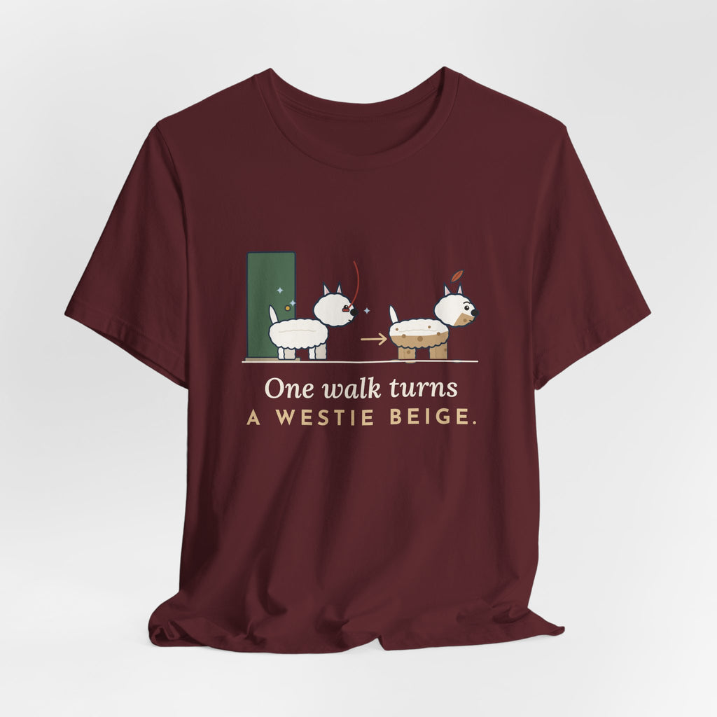 Westie T-Shirt - One Walk Turns a Westie Beige, Funny West Highland Terrier Owner Tee