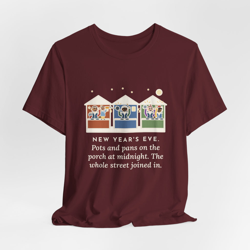 Funny New Year's Eve T-Shirt, Pots and Pans on the Porch at Midnight, the Whole Street Joined In, Porch Parade Tee