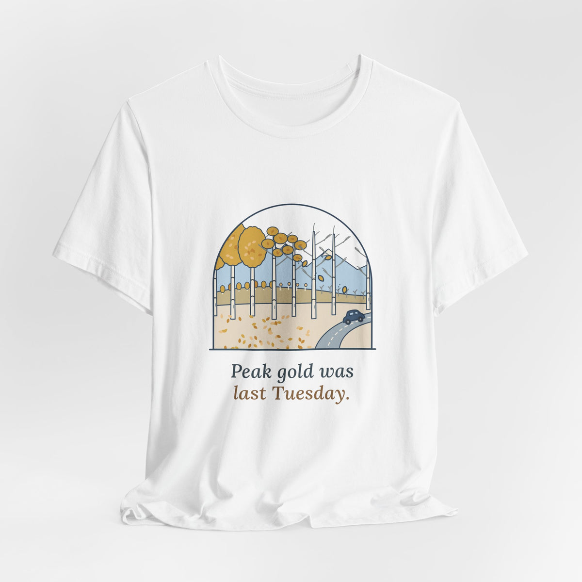 Aspen Leaf Peeping T-Shirt - Peak Gold Was Last Tuesday. Funny Colorado Fall Colors Tee