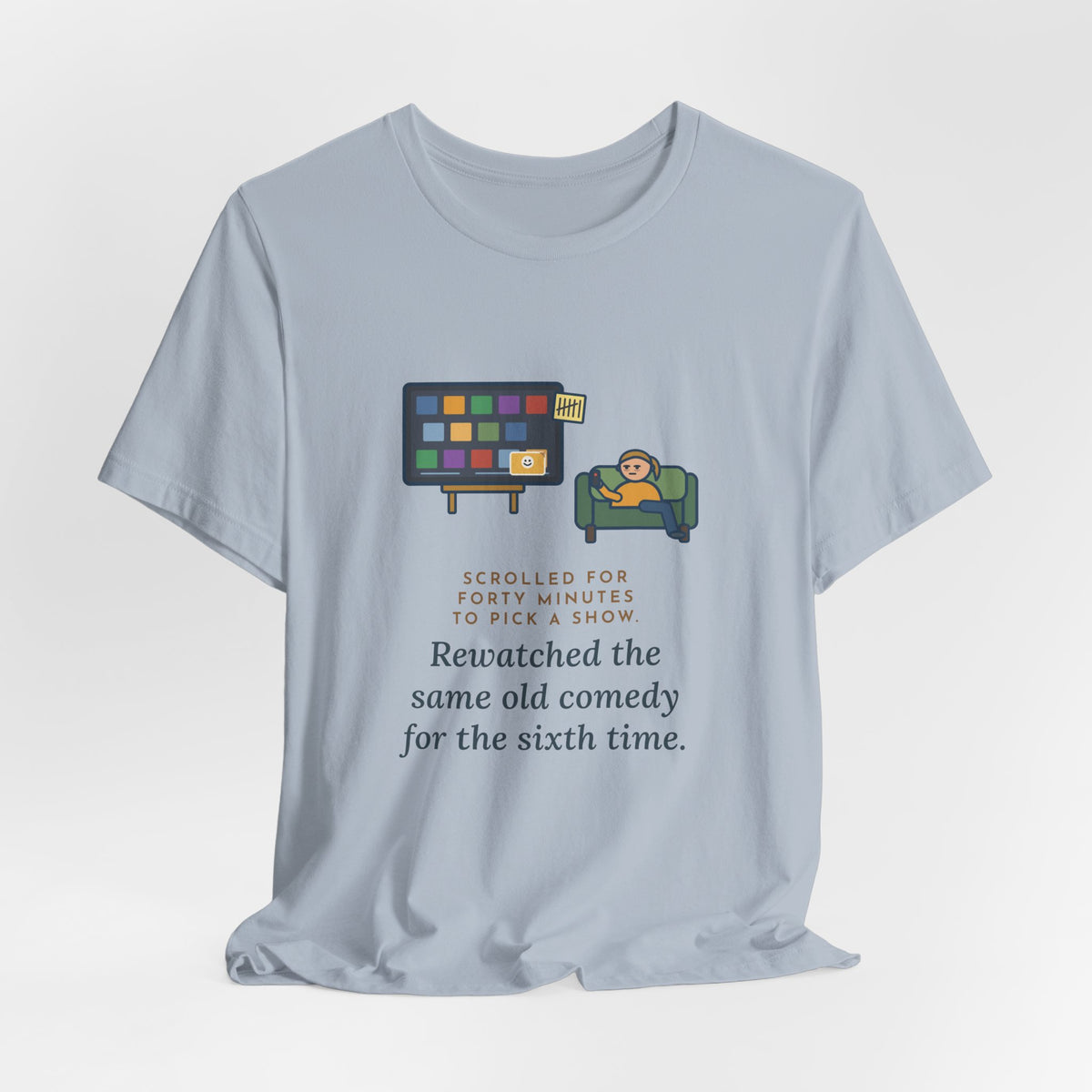 Funny TV Night T-Shirt, Scrolled Forty Minutes to Pick a Show, Rewatched the Same Old Comedy, Couch Night Tee