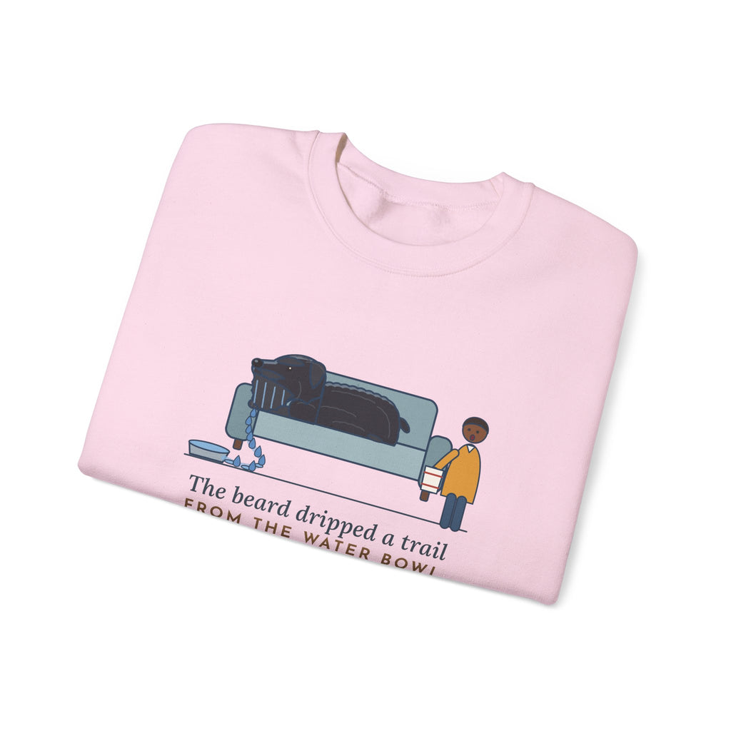 Bouvier des Flandres Crewneck Sweatshirt - Beard Dripped a Trail From the Water Bowl to the Couch