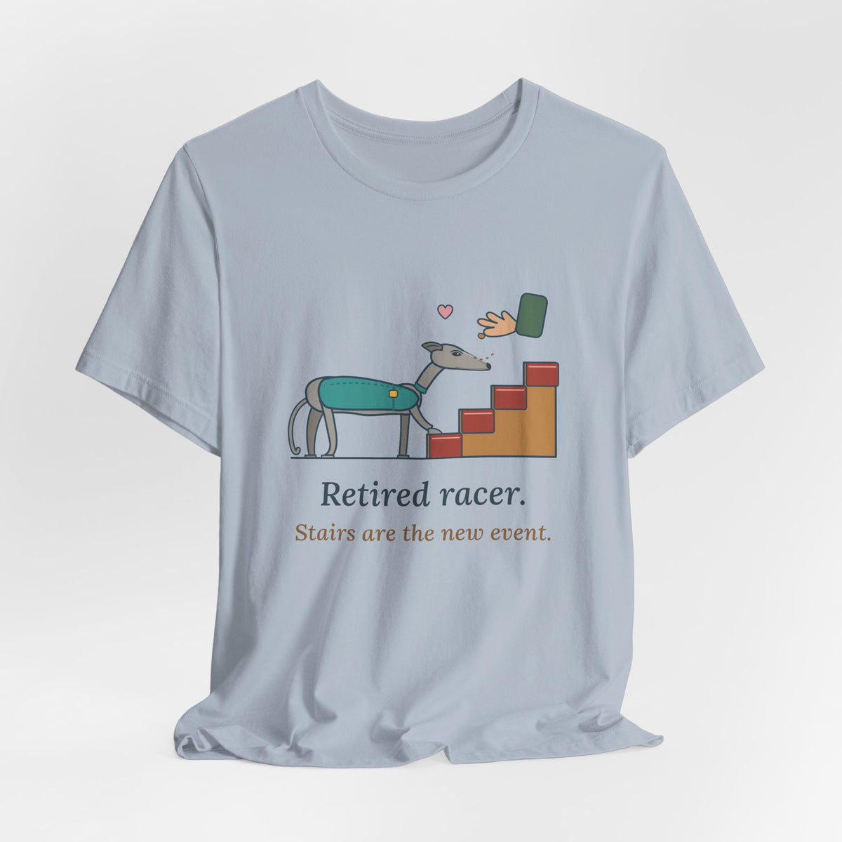 Greyhound T-Shirt - Retired Racer. Stairs Are the New Event. Greyhound Adopter Tee