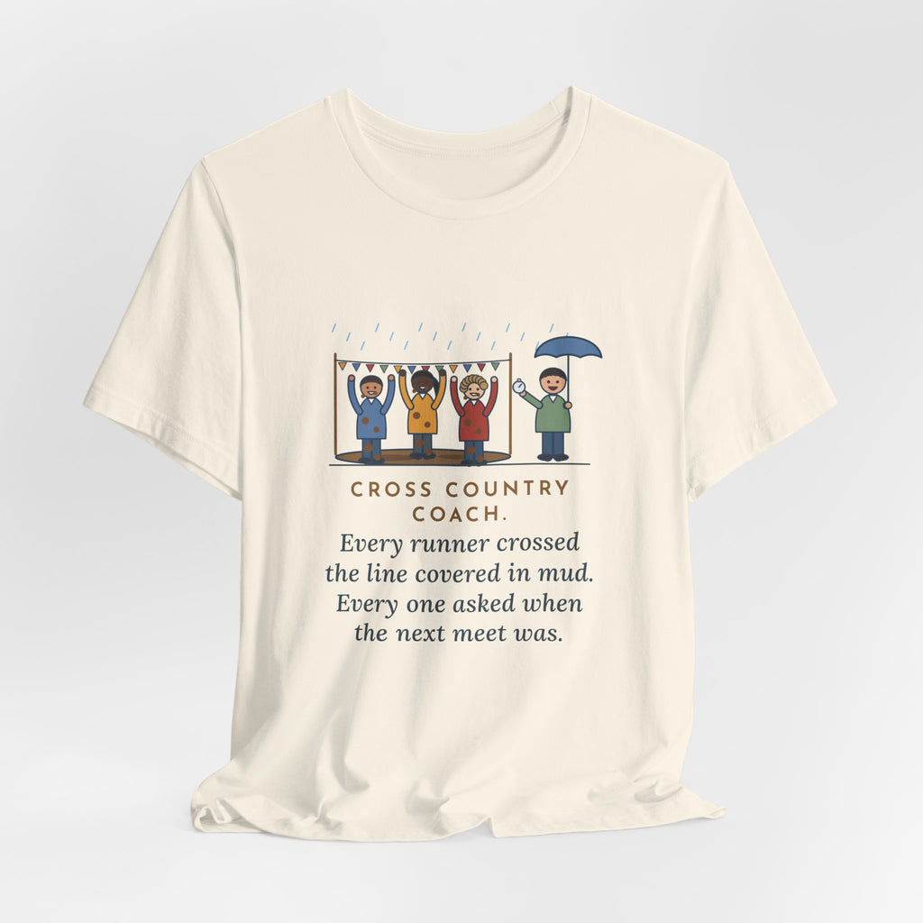 Funny Cross Country Coach T-Shirt, Every Runner Crossed the Line Covered in Mud, Every One Asked When the Next Meet Was, Muddy Finish Tee
