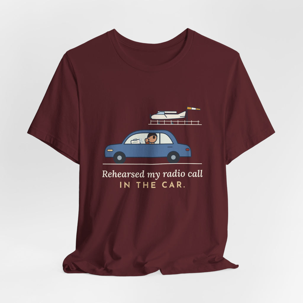 Student Pilot T-Shirt - Rehearsed My Radio Call in the Car. Funny Pilot Tee