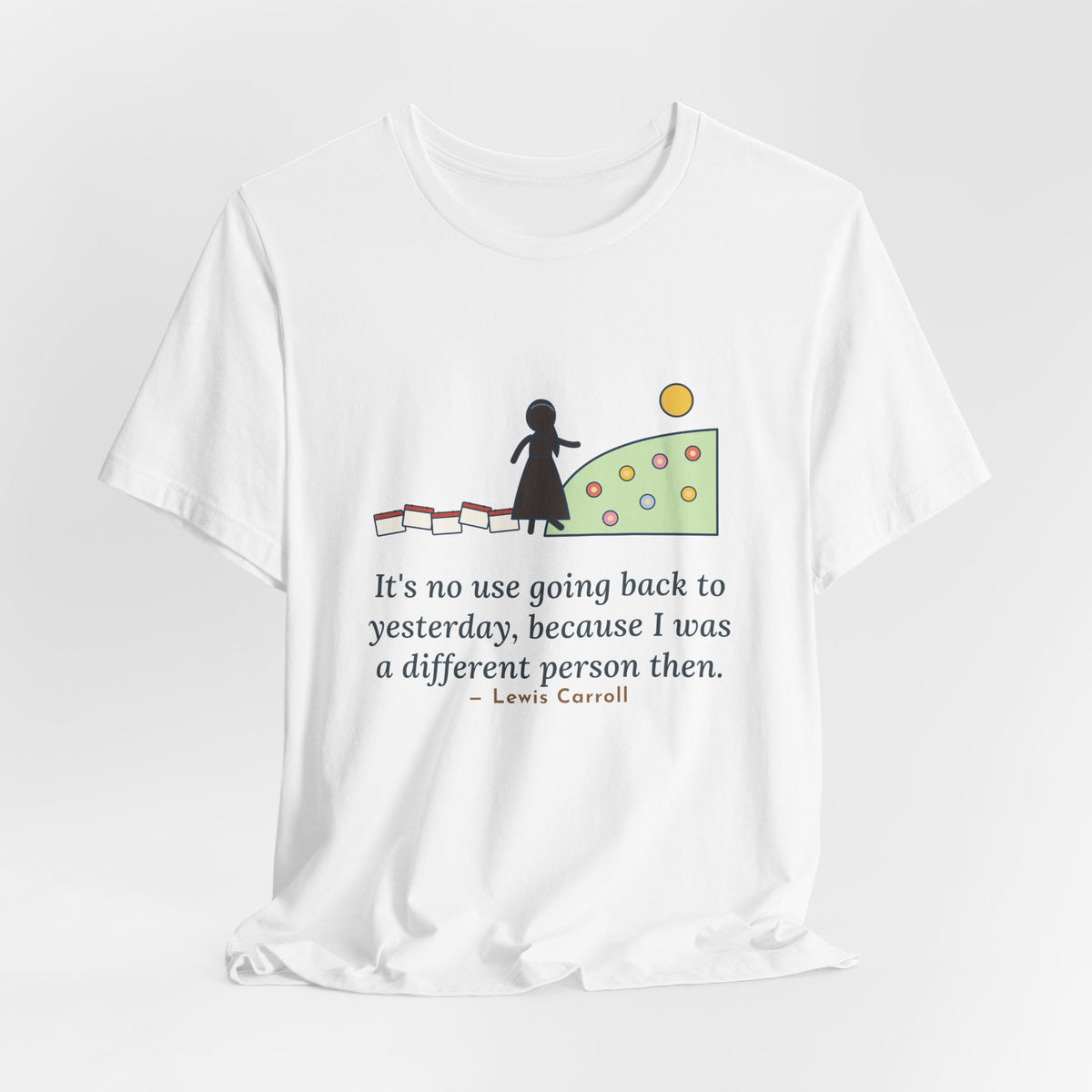 Lewis Carroll Quote T-Shirt, It's No Use Going Back to Yesterday, Growth Calendar Path Tee