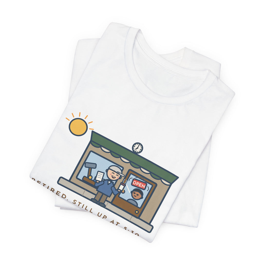 Funny Retired T-Shirt, Retired, Still Up at 5:30, Hardware Store Dawn Tee