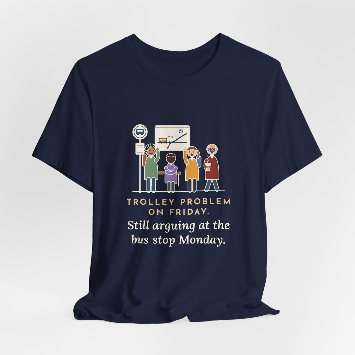 Philosophy Teacher T-Shirt - Trolley Problem on Friday, Still Arguing at the Bus Stop Monday
