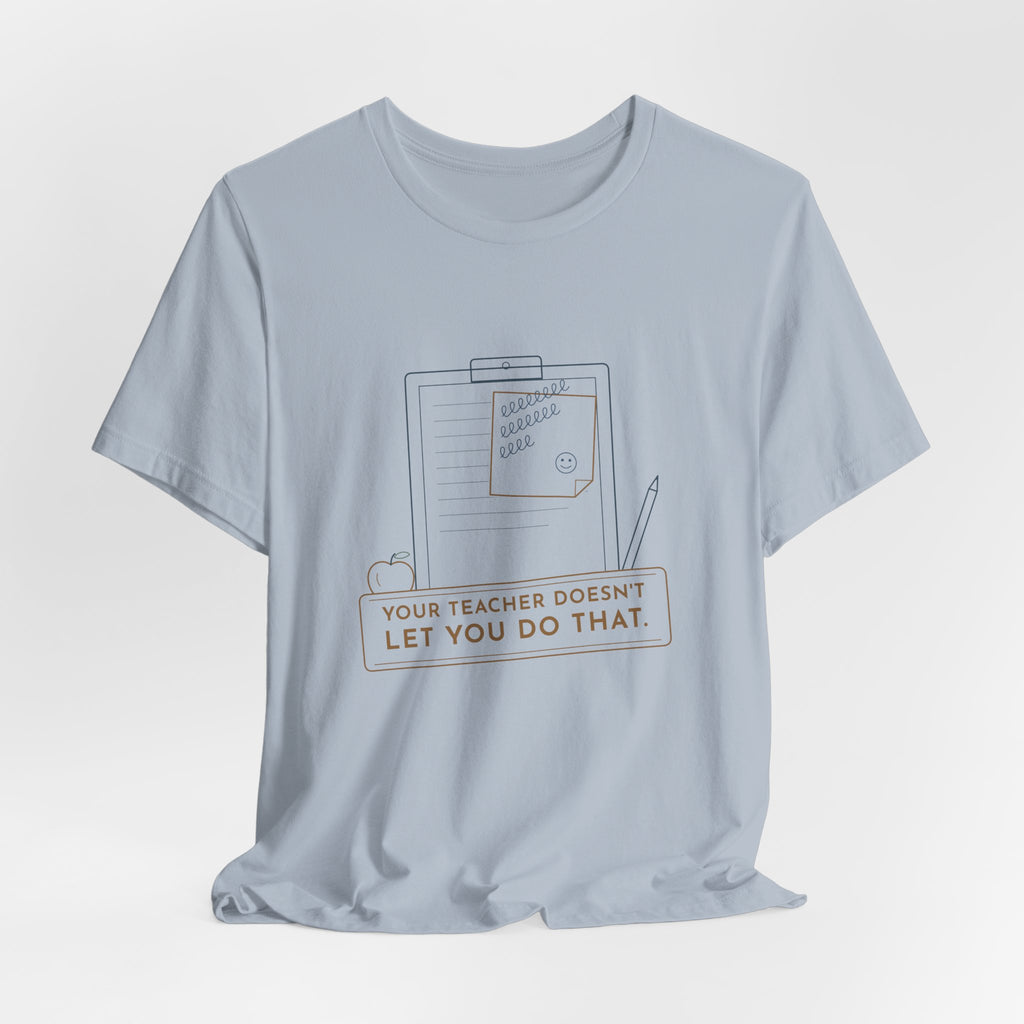 Substitute Teacher T-Shirt - Your Teacher Doesn't Let You Do That Funny Sub Tee