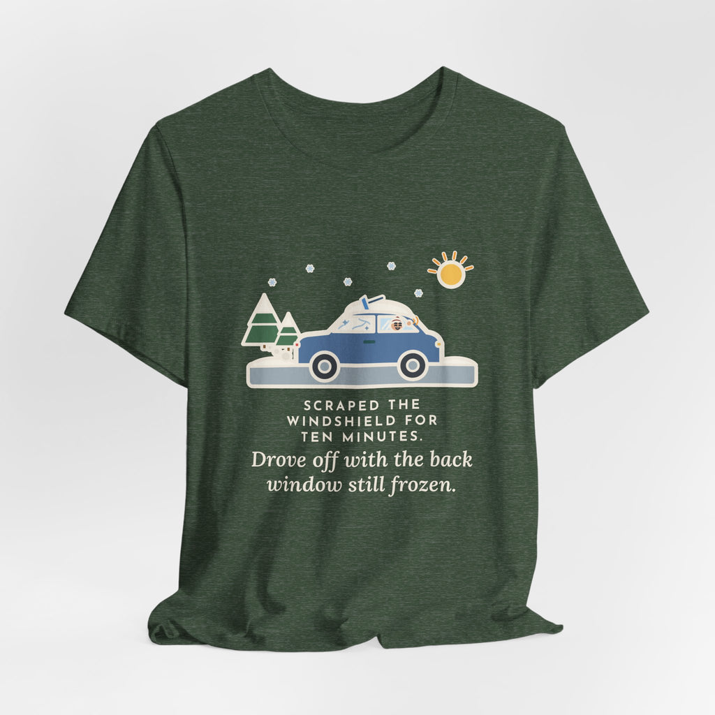 Funny Winter Driver T-Shirt, Scraped the Windshield for Ten Minutes, Back Window Still Frozen, Frosty Driveway Tee