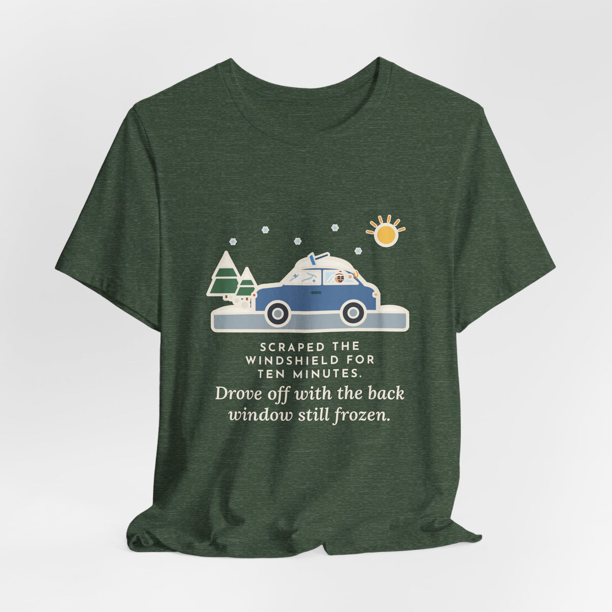 Funny Winter Driver T-Shirt, Scraped the Windshield for Ten Minutes, Back Window Still Frozen, Frosty Driveway Tee