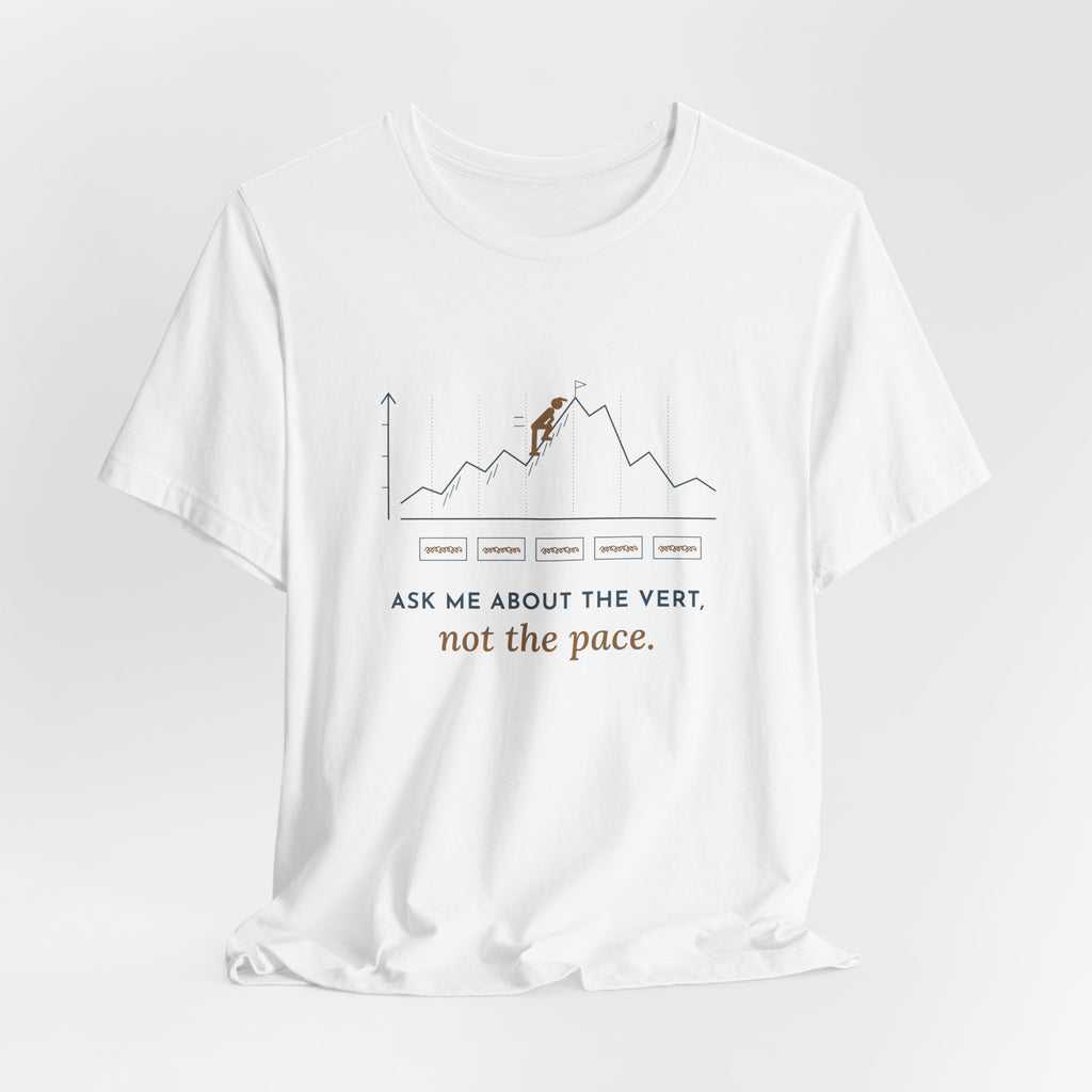 Trail Running T-Shirt - Ask Me About the Vert, Not the Pace Funny Ultra Runner Tee