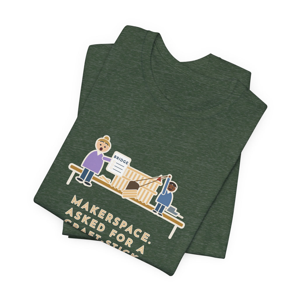 Makerspace Teacher T-Shirt - Asked for a Bridge, Got a Castle With a Working Drawbridge
